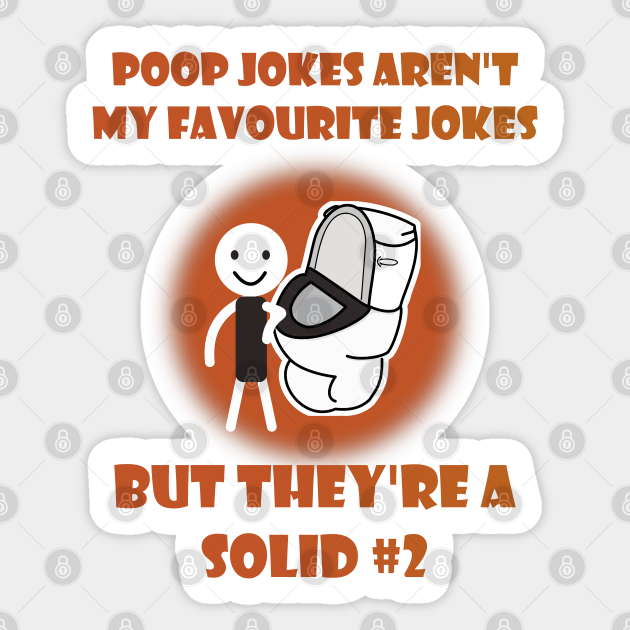 Poop Jokes Aren't My Favourite Jokes But They're A Solid 2 Poop